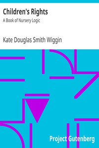 Children's Rights: A Book of Nursery Logic by Kate Douglas Smith Wiggin