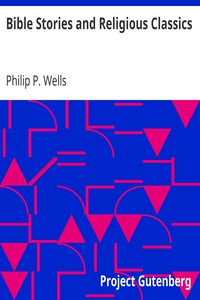 Bible Stories and Religious Classics by Philip P. Wells