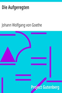 Die Aufgeregten by Johann Wolfgang von Goethe