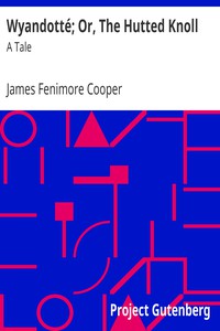 Wyandotté; Or, The Hutted Knoll: A Tale by James Fenimore Cooper