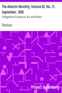 The Atlantic Monthly, Volume 02, No. 11, September, 1858 by Various