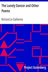 The Lonely Dancer and Other Poems by Richard Le Gallienne