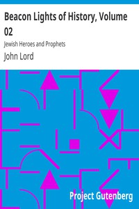 Beacon Lights of History, Volume 02: Jewish Heroes and Prophets by John Lord