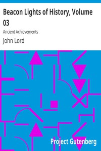 Beacon Lights of History, Volume 03: Ancient Achievements by John Lord