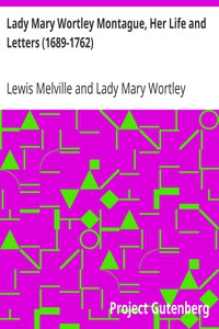 Lady Mary Wortley Montague, Her Life and Letters (1689-1762) by Lewis Melville et al.