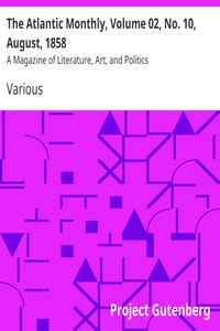 The Atlantic Monthly, Volume 02, No. 10, August, 1858 by Various