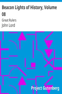 Beacon Lights of History, Volume 08: Great Rulers by John Lord