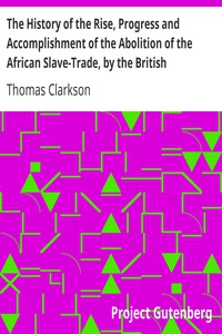 The History of the Rise, Progress and Accomplishment of the Abolition of the