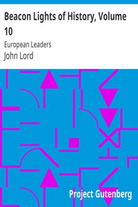 Beacon Lights of History, Volume 10: European Leaders by John Lord