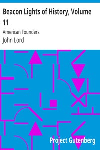 Beacon Lights of History, Volume 11: American Founders by John Lord