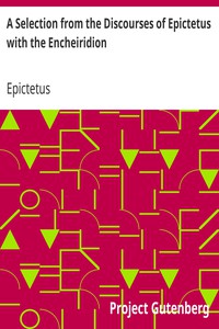 A Selection from the Discourses of Epictetus with the Encheiridion by Epictetus