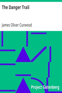 The Danger Trail by James Oliver Curwood