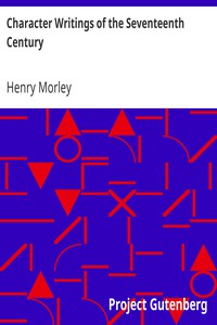 Character Writings of the Seventeenth Century by Henry Morley