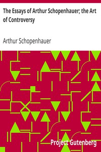 The Essays of Arthur Schopenhauer; the Art of Controversy by Arthur Schopenhauer