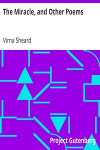 The Miracle, and Other Poems by Virna Sheard