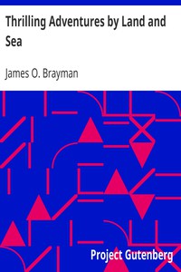 Thrilling Adventures by Land and Sea by James O. Brayman