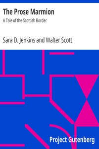 The Prose Marmion: A Tale of the Scottish Border by Jenkins and Scott