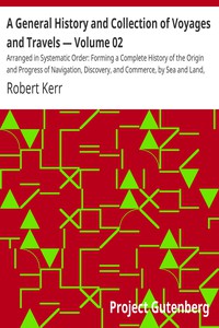 A General History and Collection of Voyages and Travels — Volume 02 by Robert Kerr