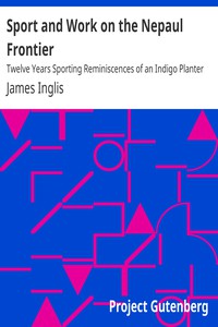 Sport and Work on the Nepaul Frontier by James Inglis