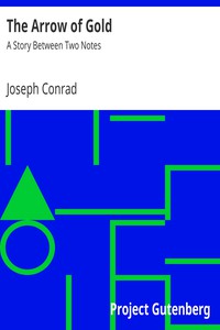 The Arrow of Gold: A Story Between Two Notes by Joseph Conrad