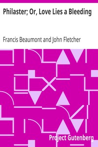 Philaster; Or, Love Lies a Bleeding by Francis Beaumont and John Fletcher