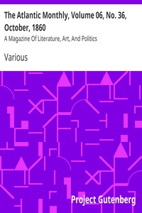 The Atlantic Monthly, Volume 06, No. 36, October, 1860 by Various