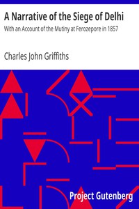 A Narrative of the Siege of Delhi by Charles John Griffiths