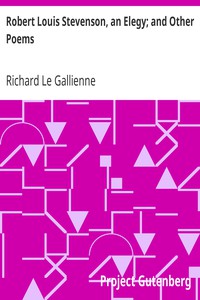 Robert Louis Stevenson, an Elegy; and Other Poems by Richard Le Gallienne