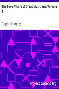 The Love Affairs of Great Musicians, Volume 1 by Rupert Hughes