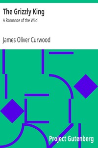 The Grizzly King: A Romance of the Wild by James Oliver Curwood