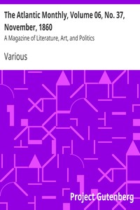 The Atlantic Monthly, Volume 06, No. 37, November, 1860 by Various