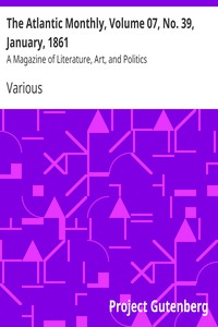 The Atlantic Monthly, Volume 07, No. 39, January, 1861 by Various