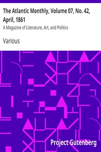The Atlantic Monthly, Volume 07, No. 42, April, 1861 by Various