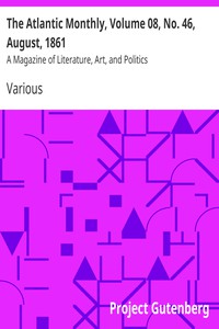 The Atlantic Monthly, Volume 08, No. 46, August, 1861 by Various