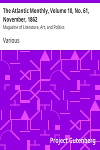 The Atlantic Monthly, Volume 10, No. 61, November, 1862 by Various