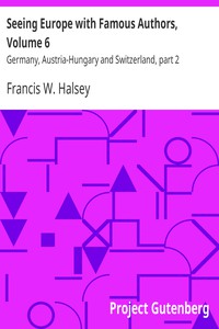 Seeing Europe with Famous Authors, Volume 6 by Francis W. Halsey