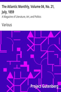 The Atlantic Monthly, Volume 04, No. 21, July, 1859 by Various