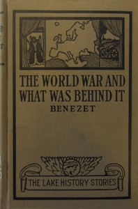 The World War and What was Behind It; Or, The Story of the Map of Europe by Bénézet