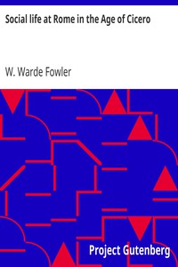 Social life at Rome in the Age of Cicero by W. Warde Fowler