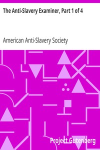 The Anti-Slavery Examiner, Part 1 of 4 by American Anti-Slavery Society