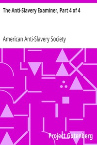 The Anti-Slavery Examiner, Part 4 of 4 by American Anti-Slavery Society