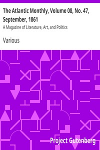 The Atlantic Monthly, Volume 08, No. 47, September, 1861 by Various