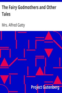 The Fairy Godmothers and Other Tales by Mrs. Alfred Gatty