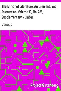 The Mirror of Literature, Amusement, and Instruction. Volume 10, No. 288,