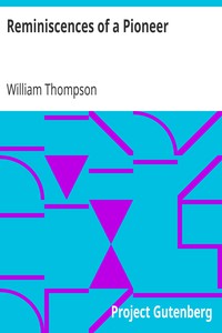 Reminiscences of a Pioneer by William Thompson