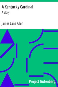 A Kentucky Cardinal: A Story by James Lane Allen