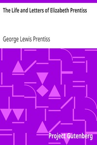 The Life and Letters of Elizabeth Prentiss by George Lewis Prentiss