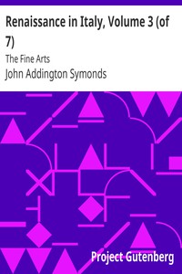 Renaissance in Italy, Volume 3 (of 7) by John Addington Symonds