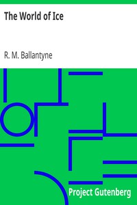 The World of Ice by R. M. Ballantyne