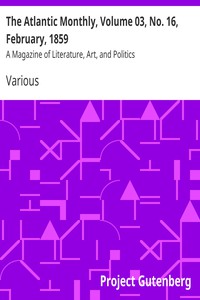 The Atlantic Monthly, Volume 03, No. 16, February, 1859 by Various